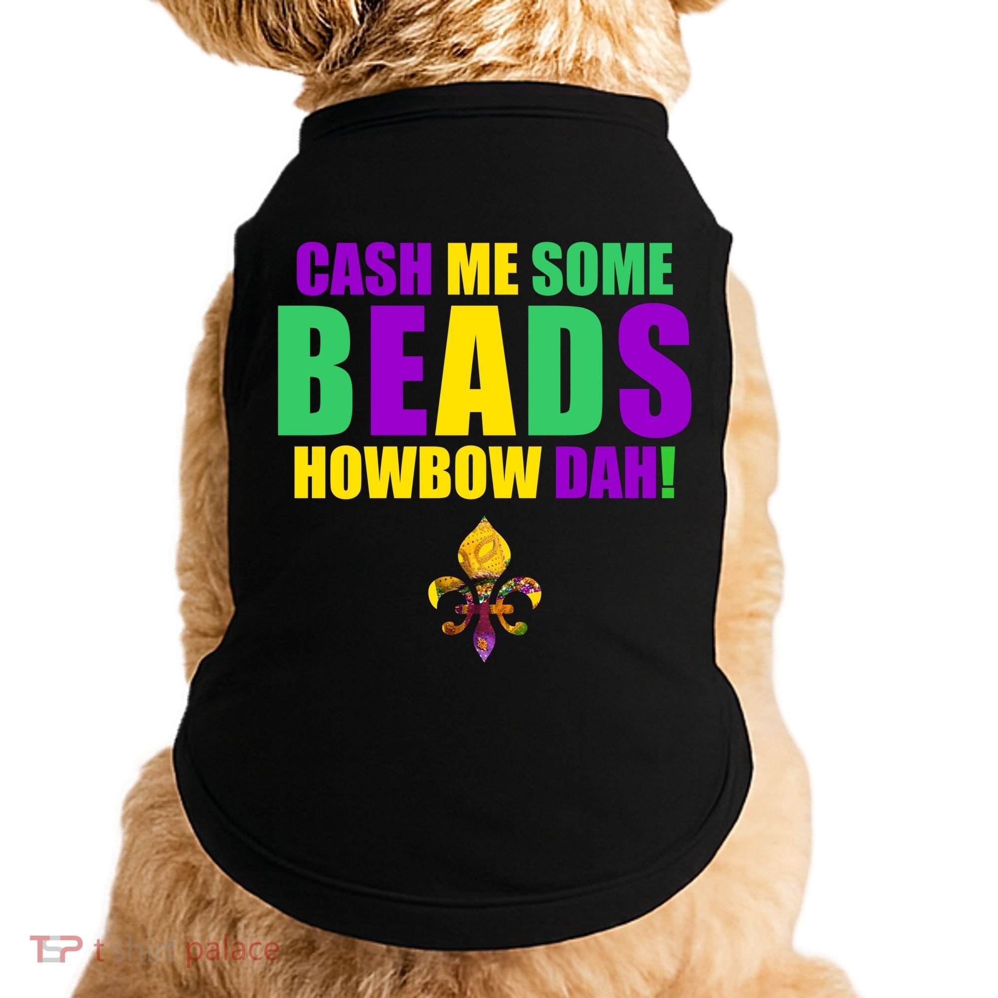 Cash Me Some Beads Howbow Dah! Mardi Gras New Orleans Doggie Tank