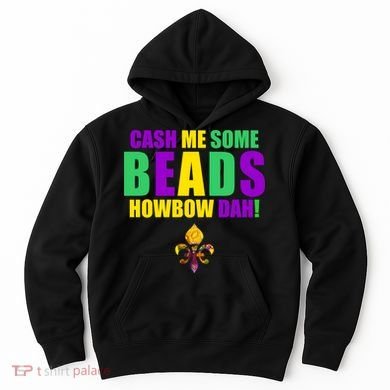 Cash Me Some Beads Howbow Dah! Mardi Gras New Orleans Hoodie