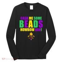 Cash Me Some Beads Howbow Dah! Mardi Gras New Orleans Long Sleeve Shirt thumb 0