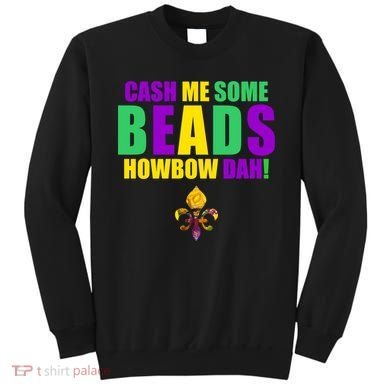Cash Me Some Beads Howbow Dah! Mardi Gras New Orleans Sweatshirt
