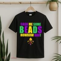 Cash Me Some Beads Howbow Dah! Mardi Gras New Orleans T-Shirt thumb 2