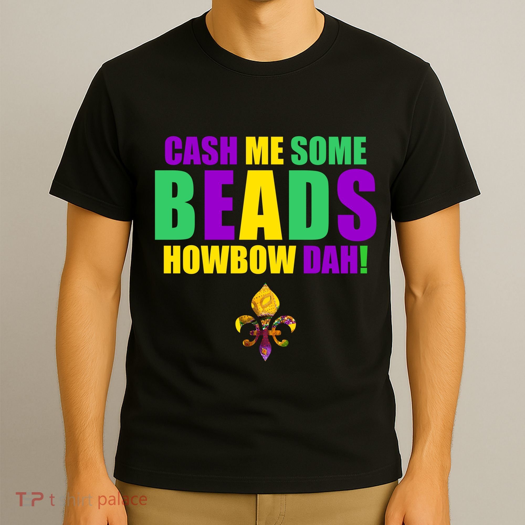 Cash Me Some Beads Howbow Dah! Mardi Gras New Orleans T-Shirt