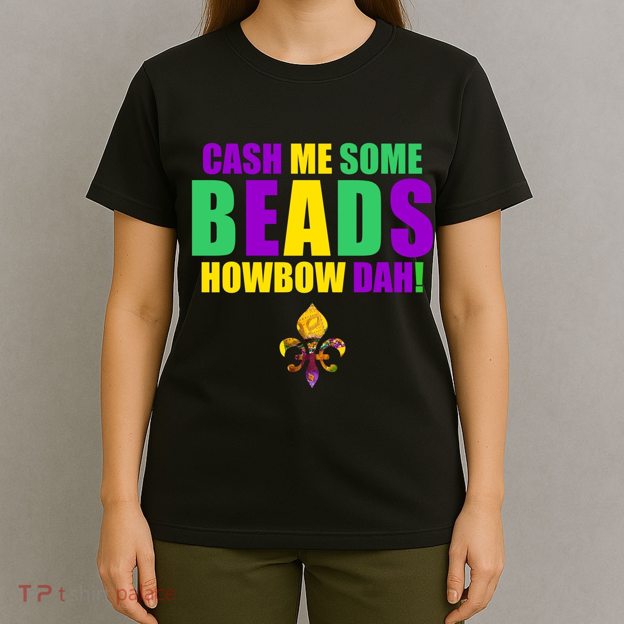 Cash Me Some Beads Howbow Dah! Mardi Gras New Orleans T-Shirt