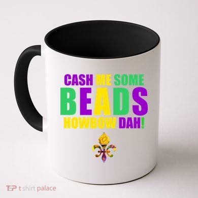 Cash Me Some Beads Howbow Dah! Mardi Gras New Orleans Coffee Mug