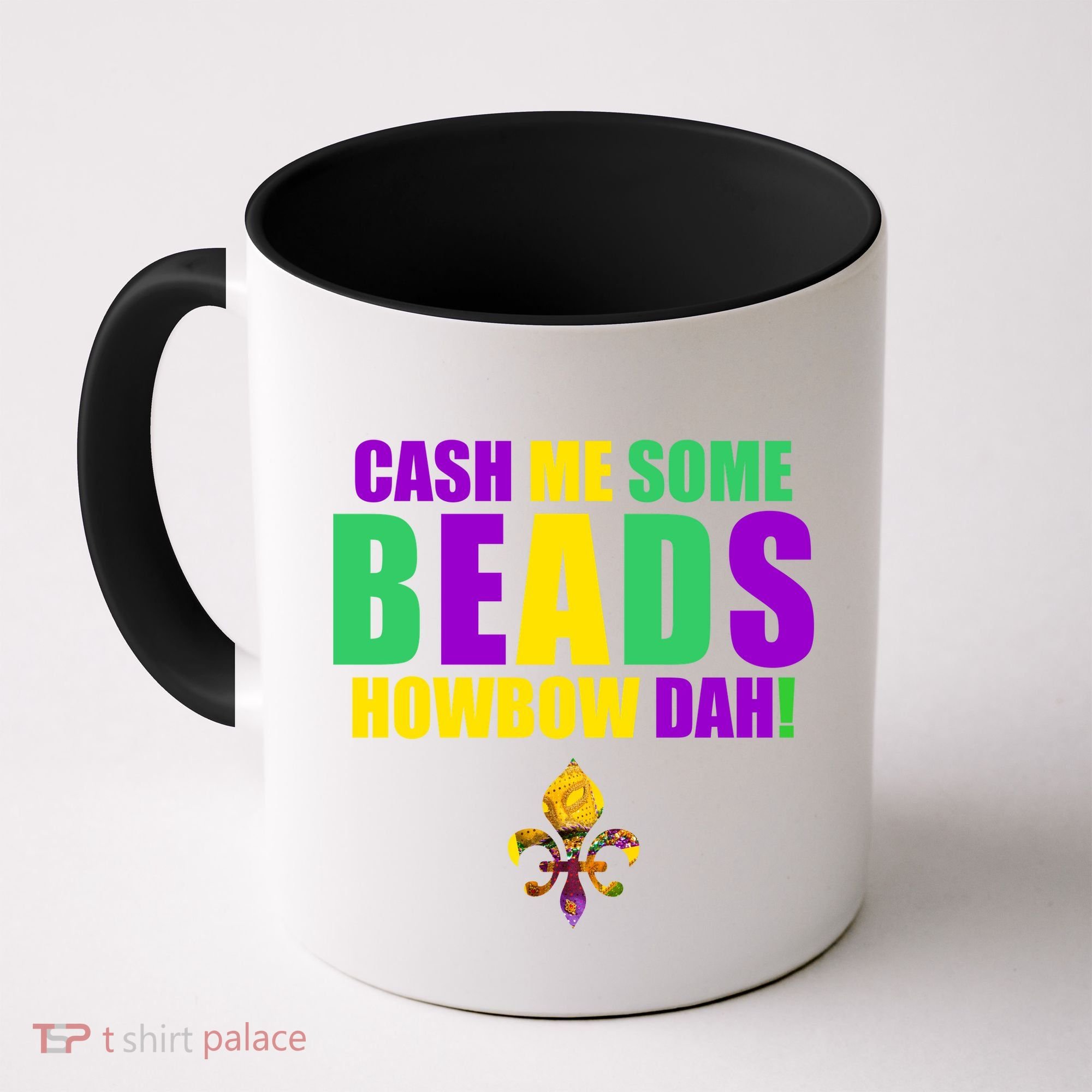 Cash Me Some Beads Howbow Dah! Mardi Gras New Orleans Coffee Mug