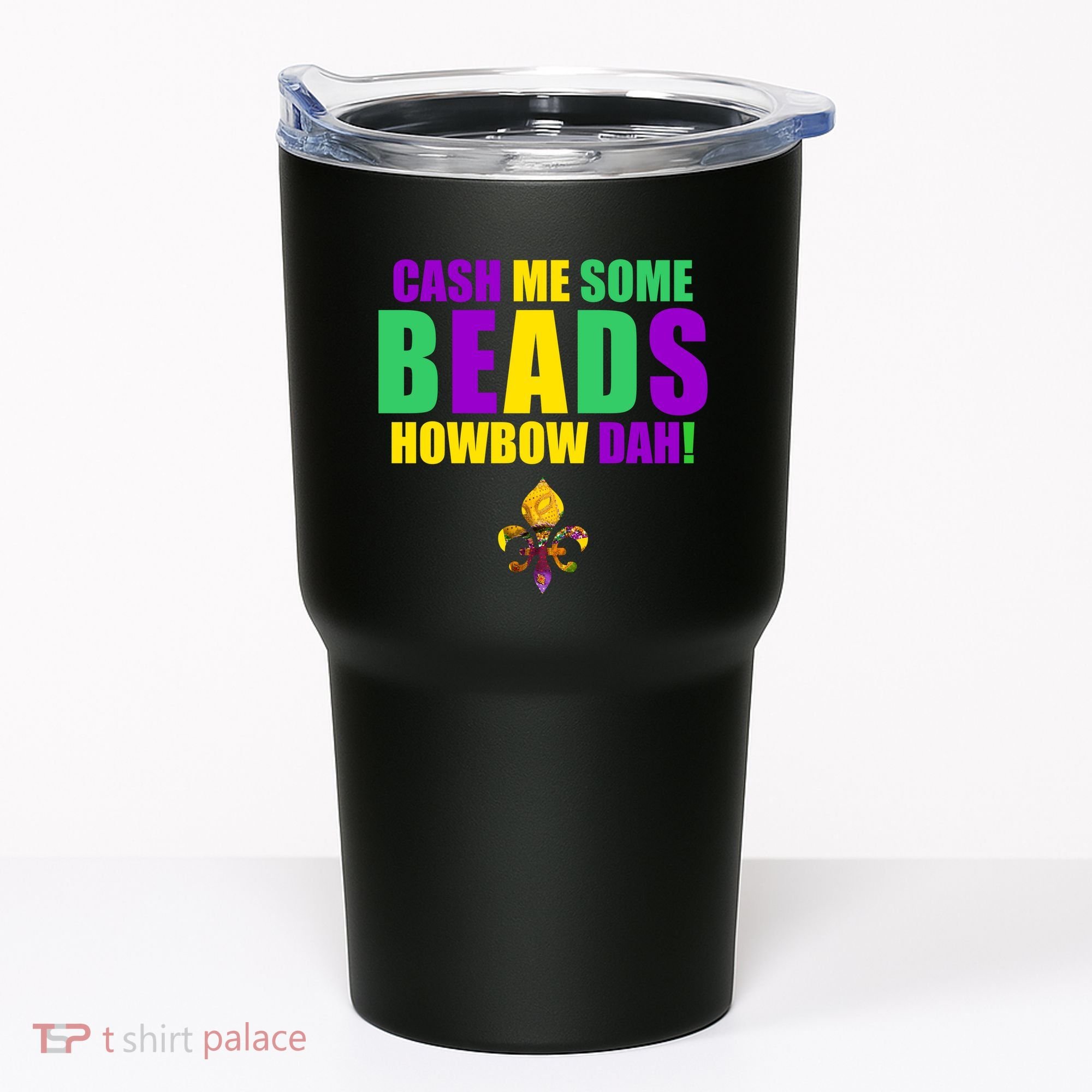 Cash Me Some Beads Howbow Dah! Mardi Gras New Orleans Tumbler