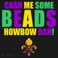 Cash Me Some Beads Howbow Dah! Mardi Gras New Orleans Mousepad thumb 1