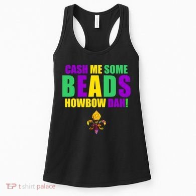 Cash Me Some Beads Howbow Dah! Mardi Gras New Orleans Women's Tank Top