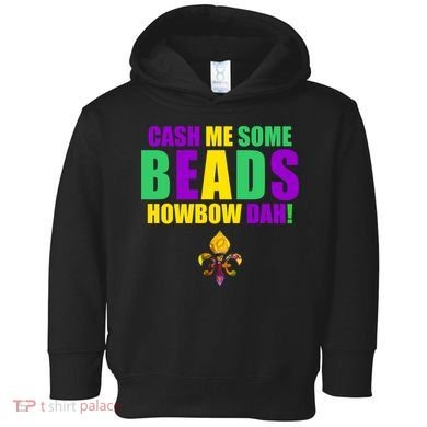Cash Me Some Beads Howbow Dah! Mardi Gras New Orleans Toddler Hoodie