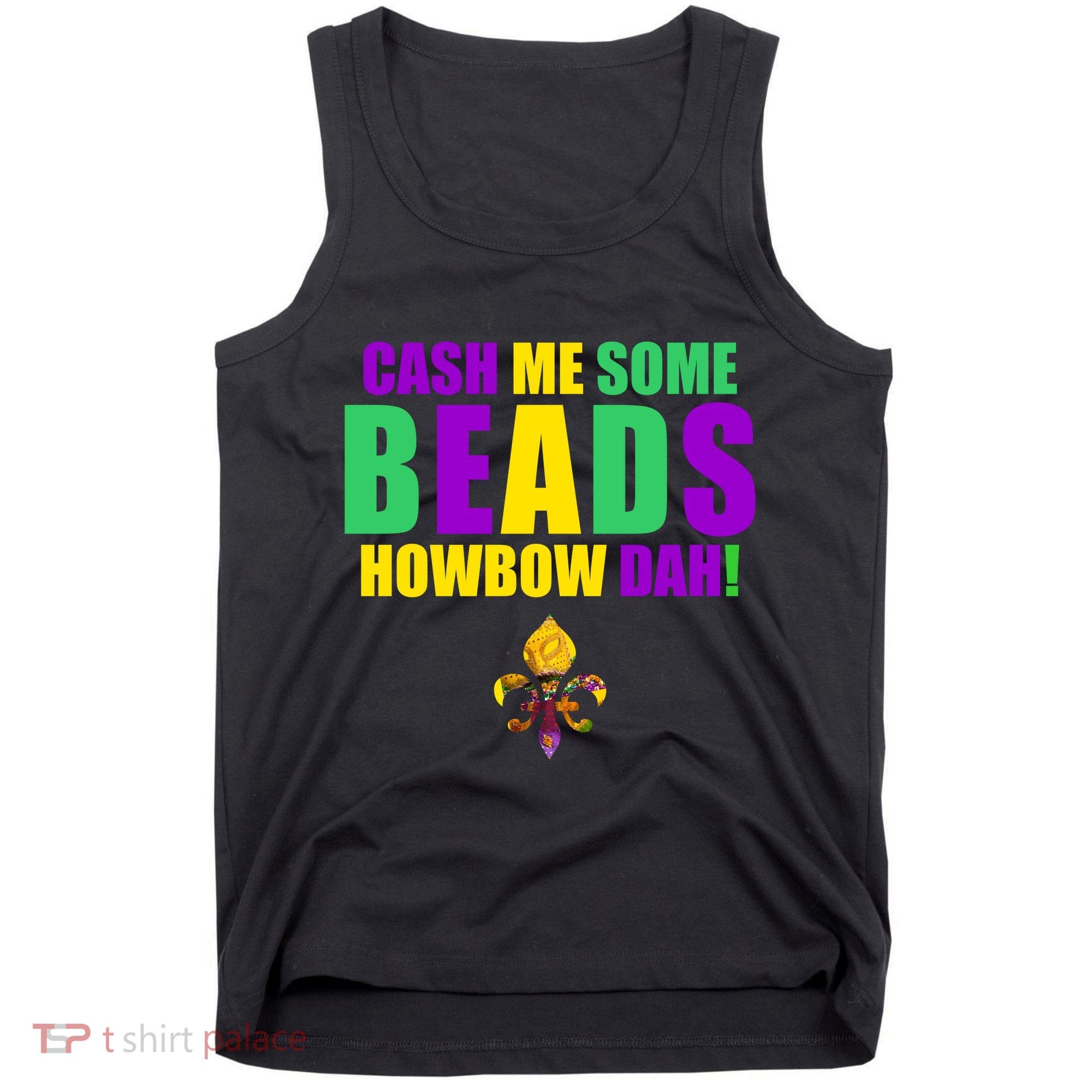 Cash Me Some Beads Howbow Dah! Mardi Gras New Orleans Tank Top