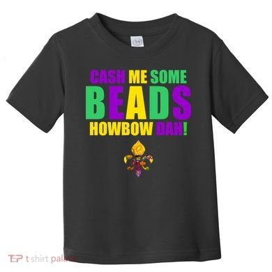 Cash Me Some Beads Howbow Dah! Mardi Gras New Orleans Toddler T-Shirt