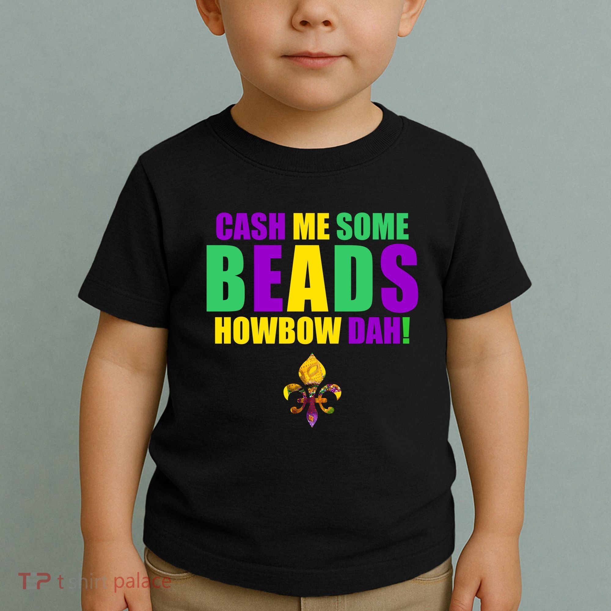 Cash Me Some Beads Howbow Dah! Mardi Gras New Orleans Toddler T-Shirt
