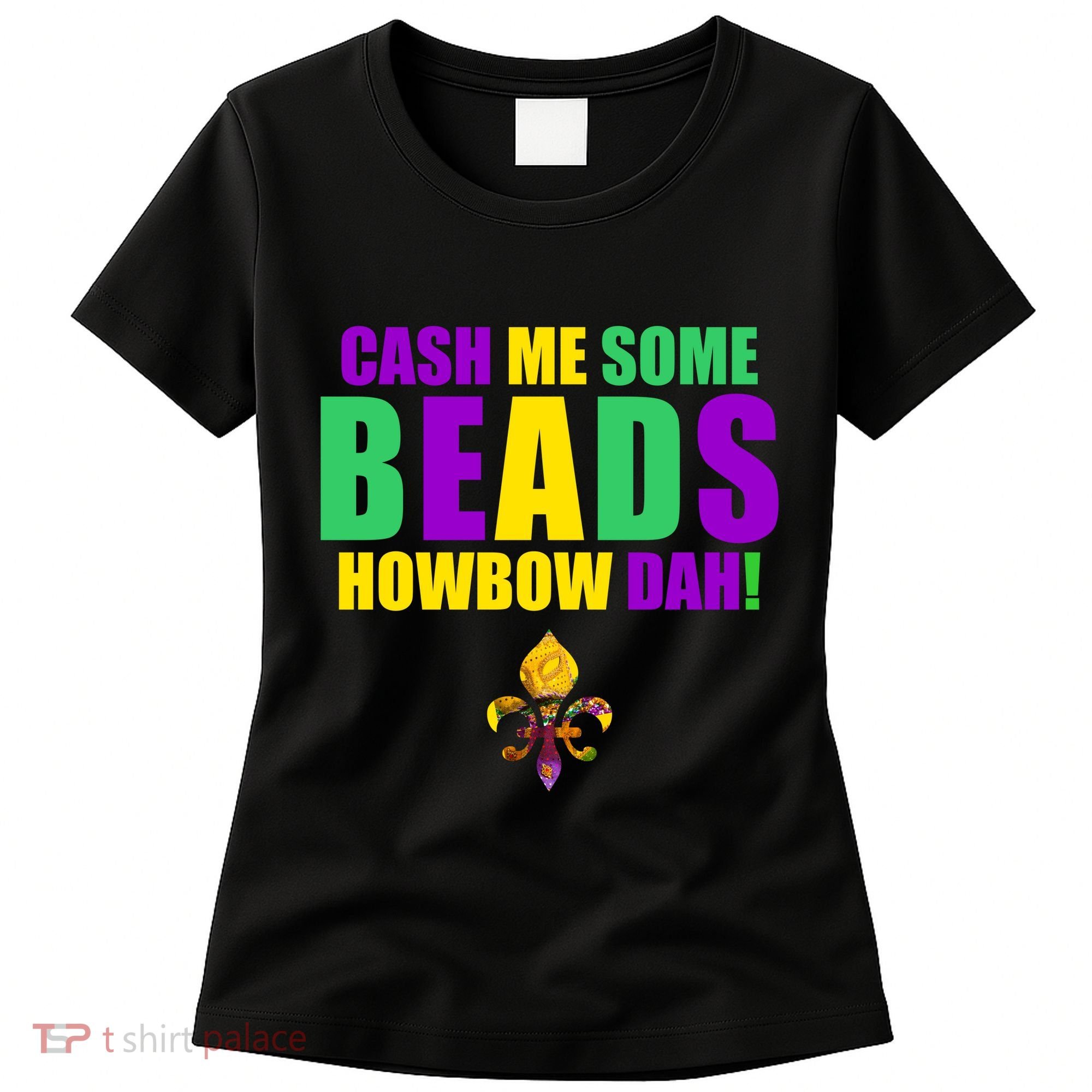 Cash Me Some Beads Howbow Dah! Mardi Gras New Orleans Women's T-Shirt