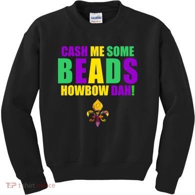 Cash Me Some Beads Howbow Dah! Mardi Gras New Orleans Kids Sweatshirt
