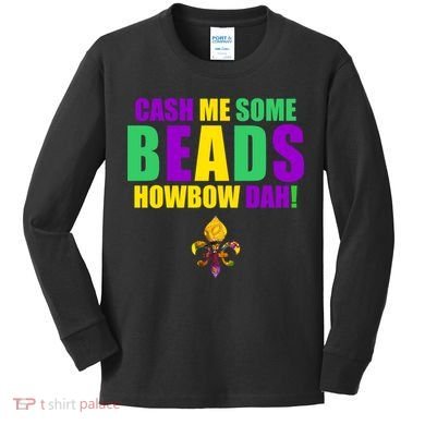 Cash Me Some Beads Howbow Dah! Mardi Gras New Orleans Kids Long Sleeve Shirt