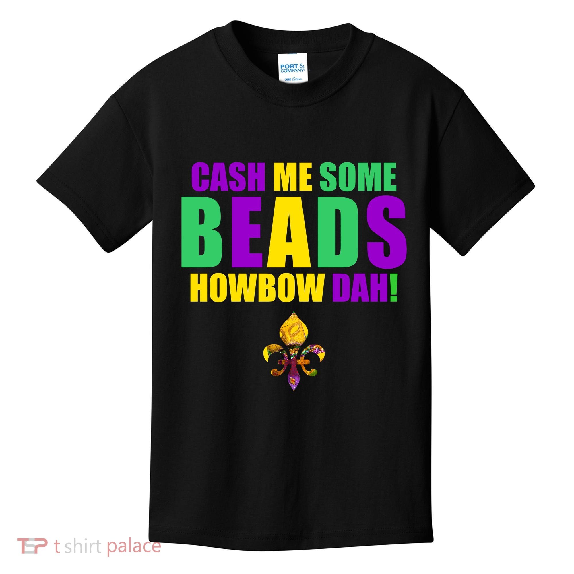 Cash Me Some Beads Howbow Dah! Mardi Gras New Orleans Kids T-Shirt