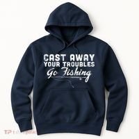 Cast Away Your Troubles Go Fishing Hoodie thumb 0