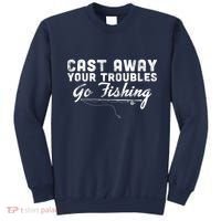 Cast Away Your Troubles Go Fishing Sweatshirt thumb 0