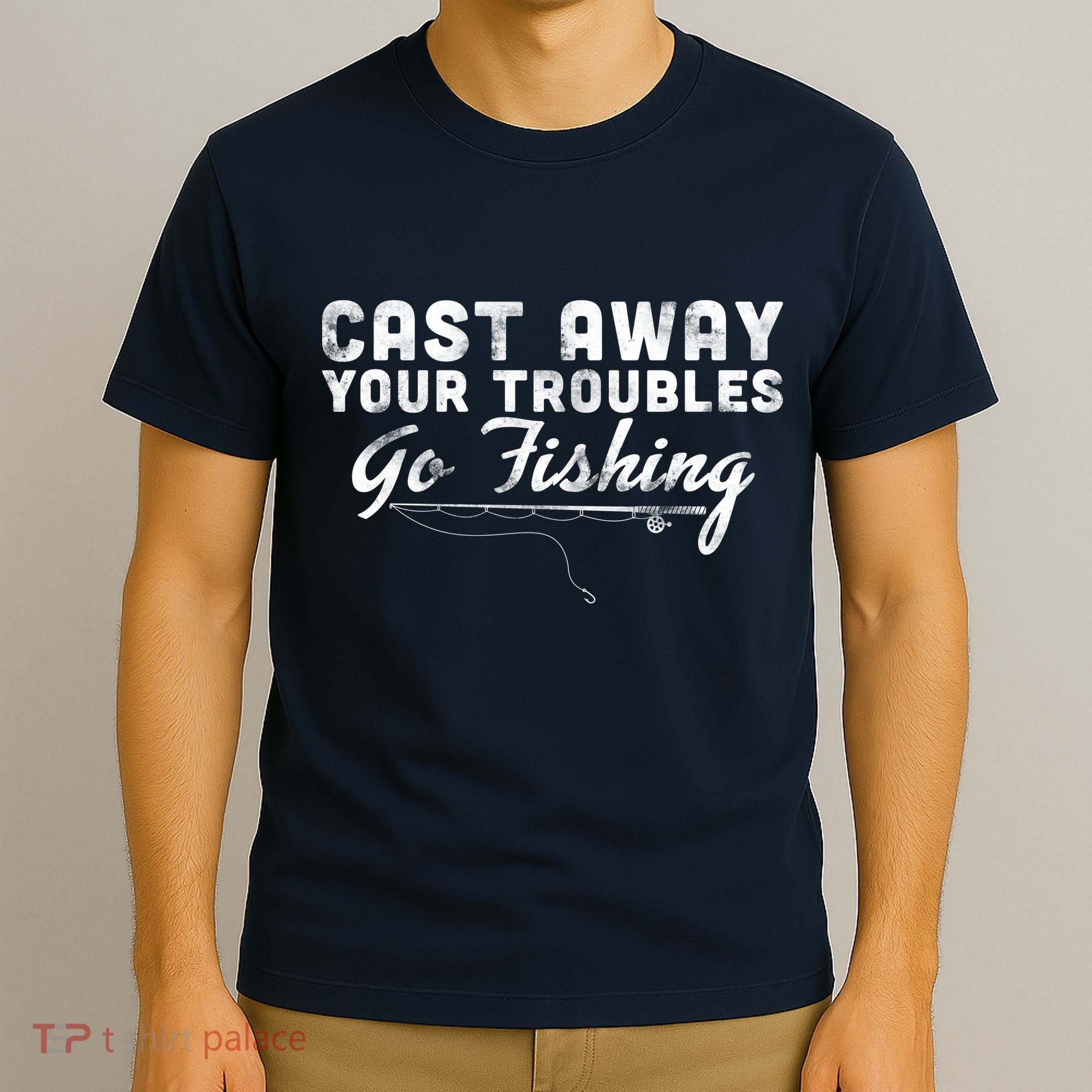Cast Away Your Troubles Go Fishing T-Shirt