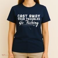Cast Away Your Troubles Go Fishing T-Shirt thumb 4