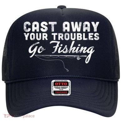 Cast Away Your Troubles Go Fishing Hat