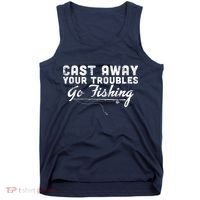Cast Away Your Troubles Go Fishing Tank Top thumb 0