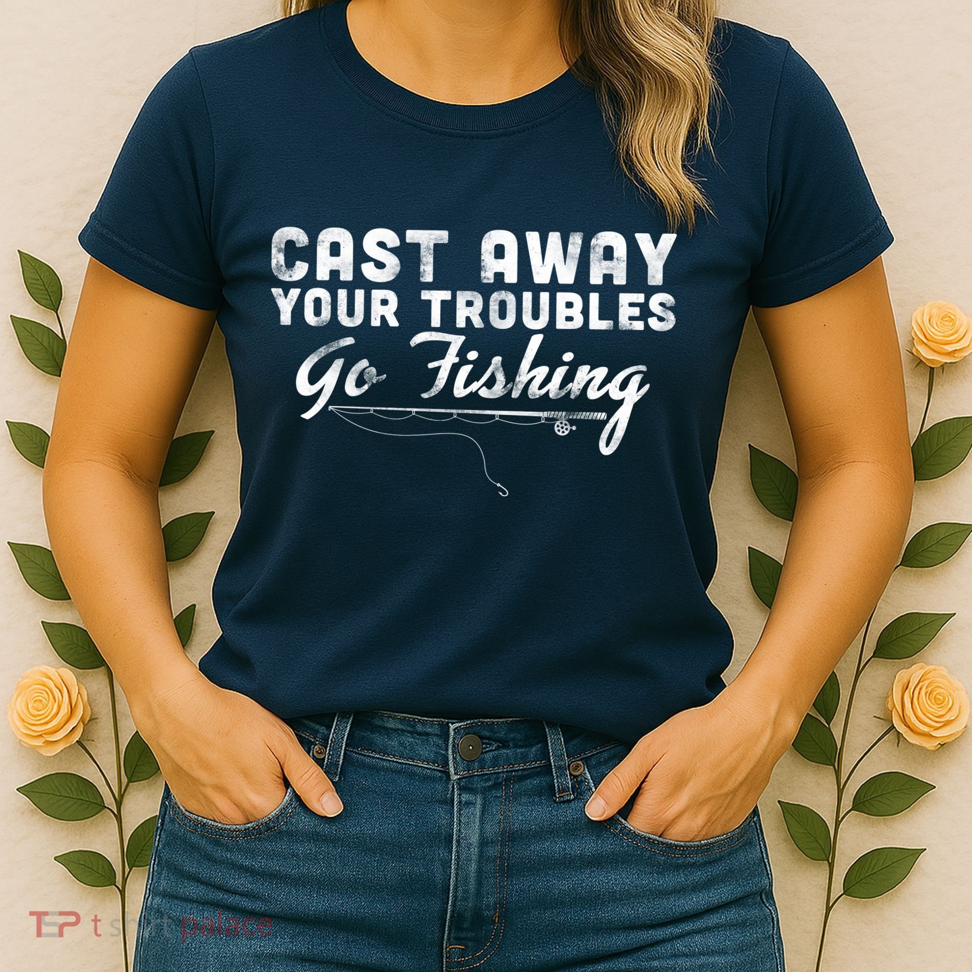 Cast Away Your Troubles Go Fishing Women's T-Shirt