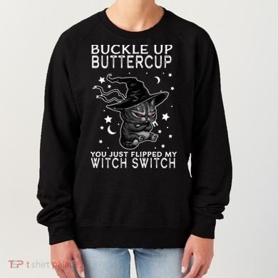 Cat Buckle Up Buttercup You Just Flipped My Witch Switch Women's Sweatshirt