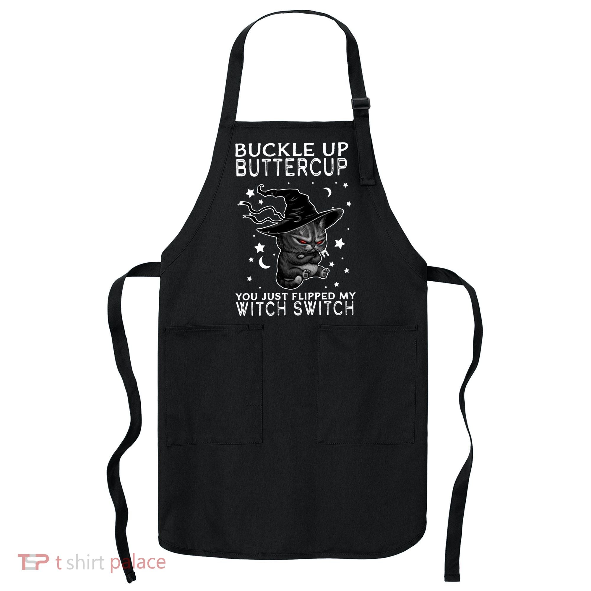 Cat Buckle Up Buttercup You Just Flipped My Witch Switch Apron
