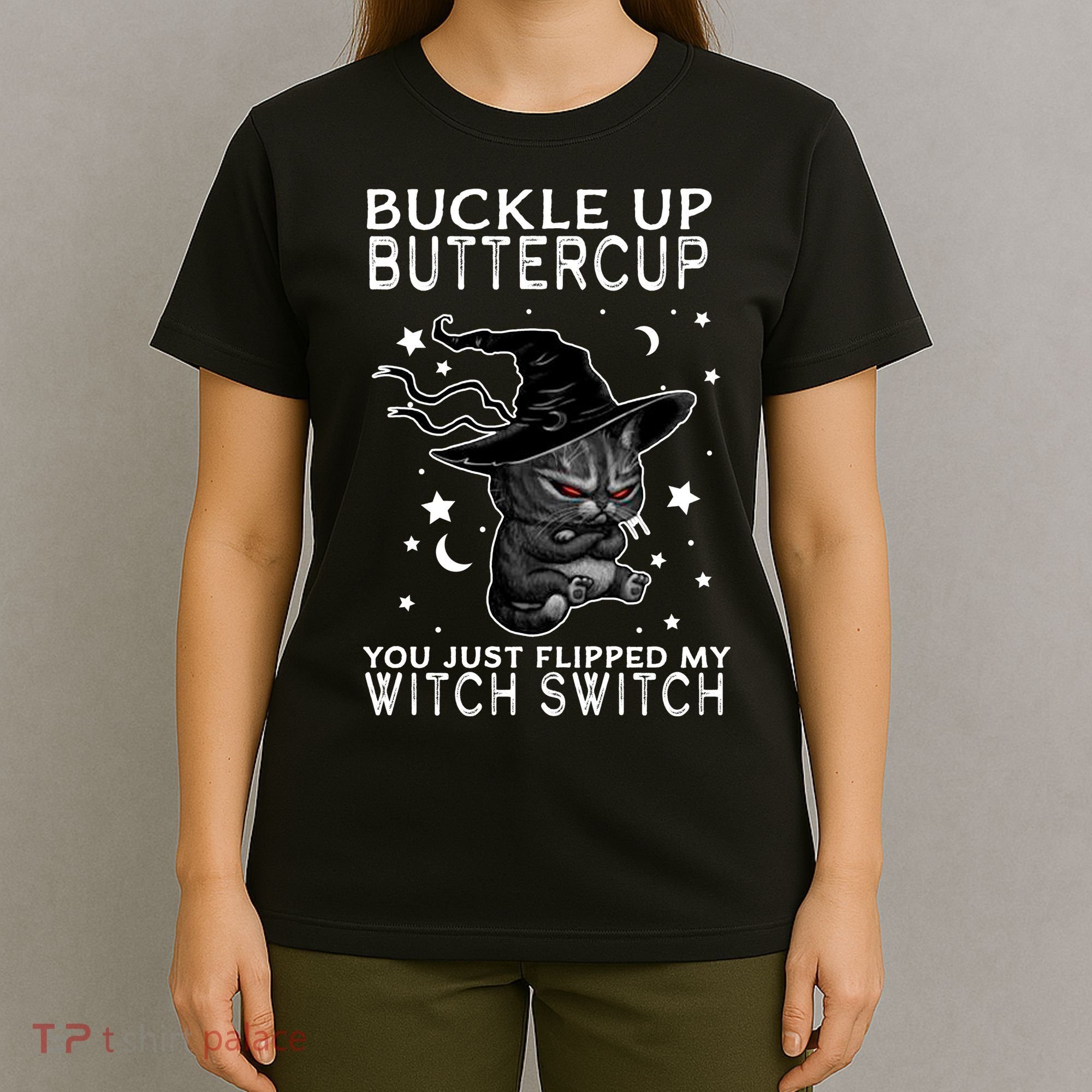 Cat Buckle Up Buttercup You Just Flipped My Witch Switch T-Shirt
