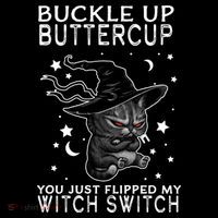 Cat Buckle Up Buttercup You Just Flipped My Witch Switch T-Shirt thumb 7