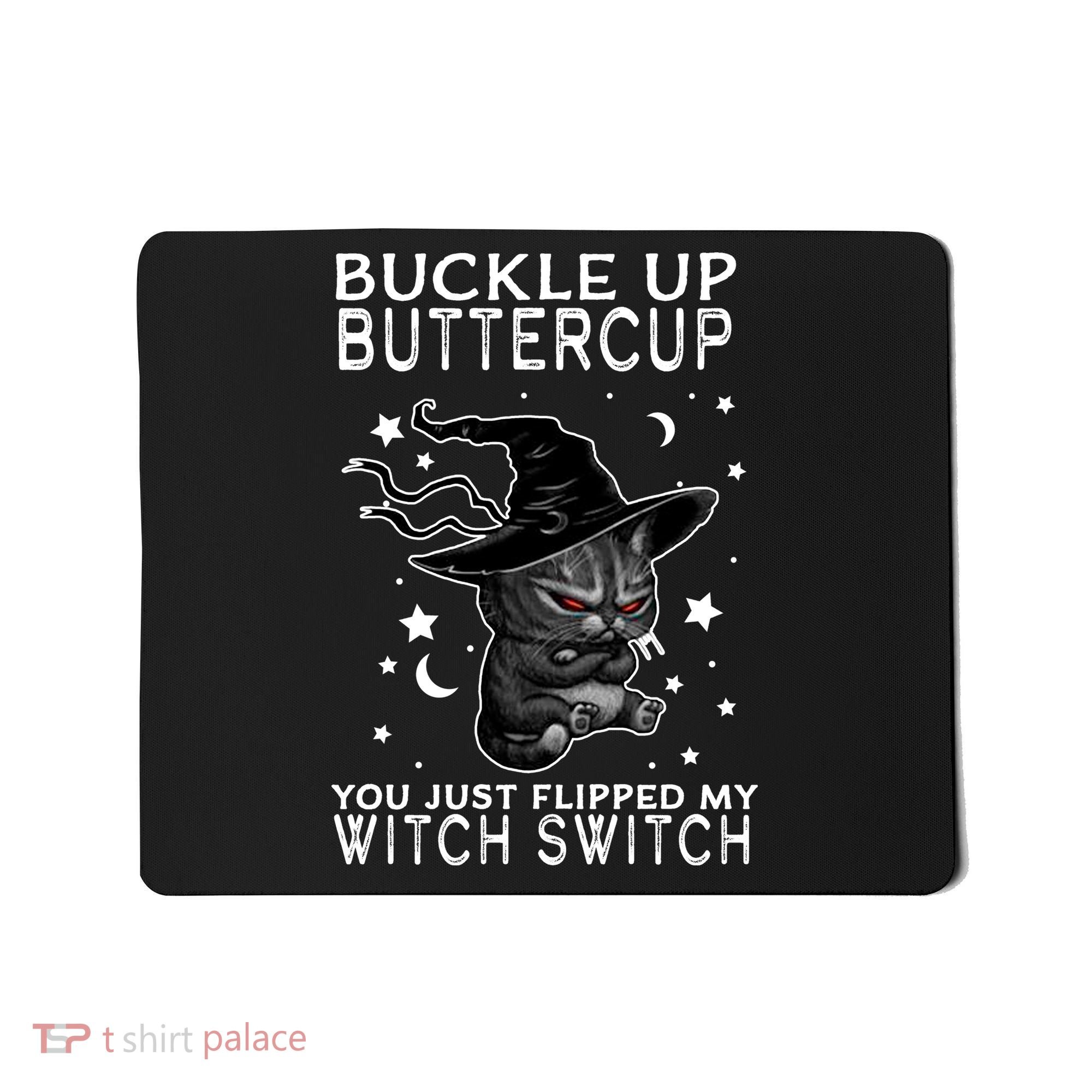 Cat Buckle Up Buttercup You Just Flipped My Witch Switch Mousepad