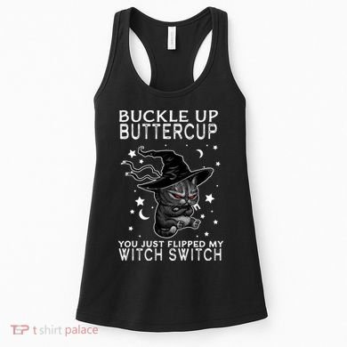 Cat Buckle Up Buttercup You Just Flipped My Witch Switch Women's Tank Top