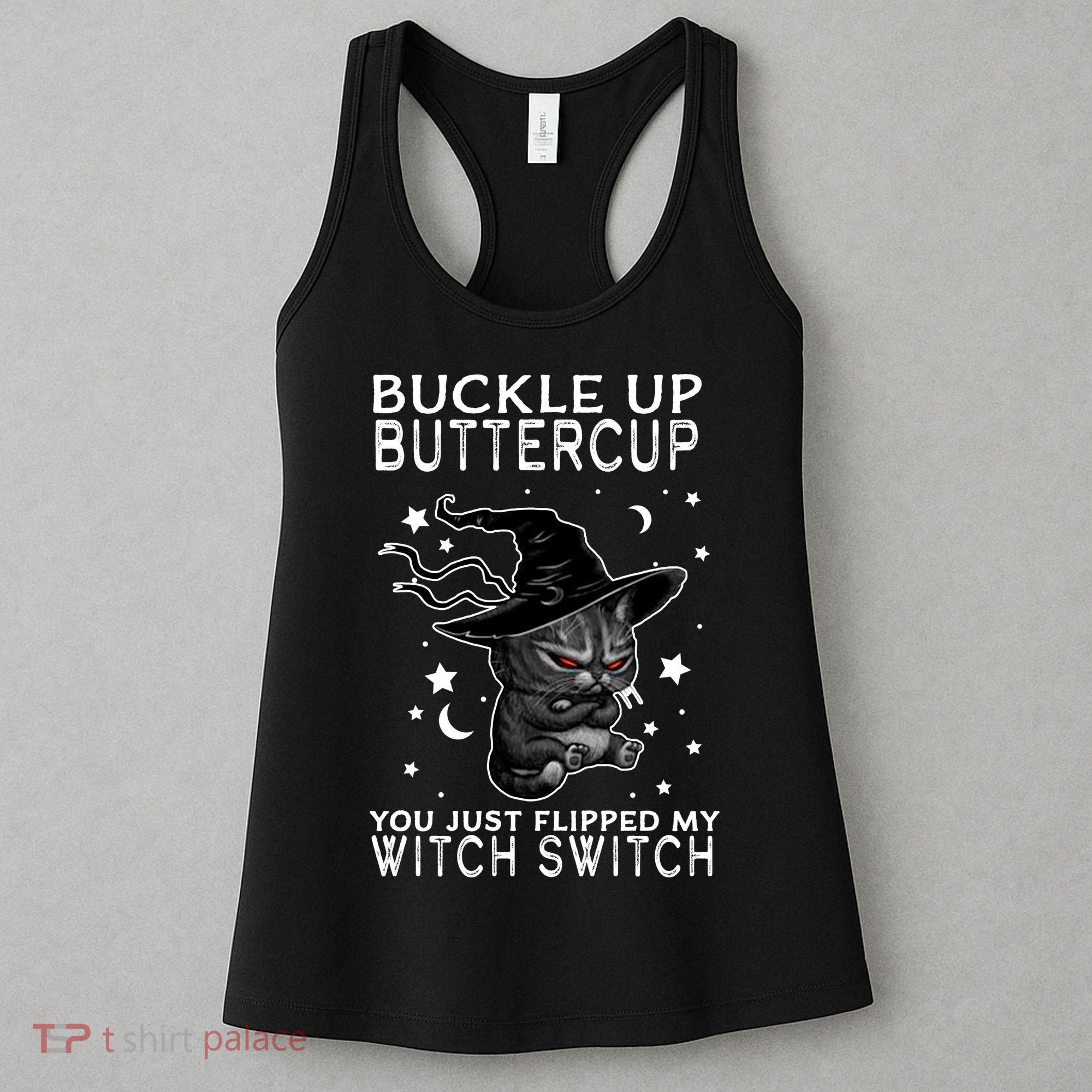 Cat Buckle Up Buttercup You Just Flipped My Witch Switch Women's Tank Top