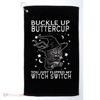 Cat Buckle Up Buttercup You Just Flipped My Witch Switch Golf Towel