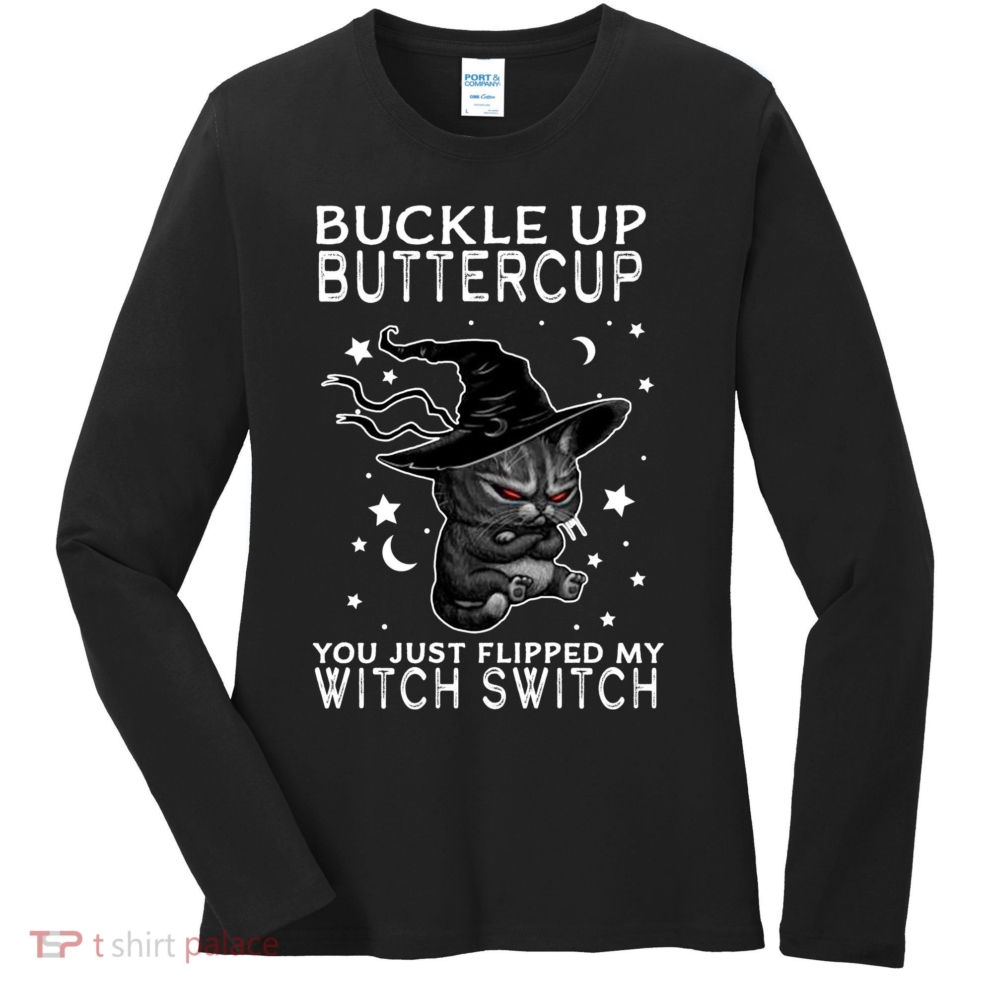 Cat Buckle Up Buttercup You Just Flipped My Witch Switch Women's Long Sleeve Shirt