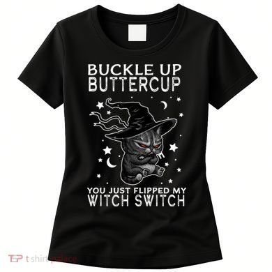 Cat Buckle Up Buttercup You Just Flipped My Witch Switch Women's T-Shirt