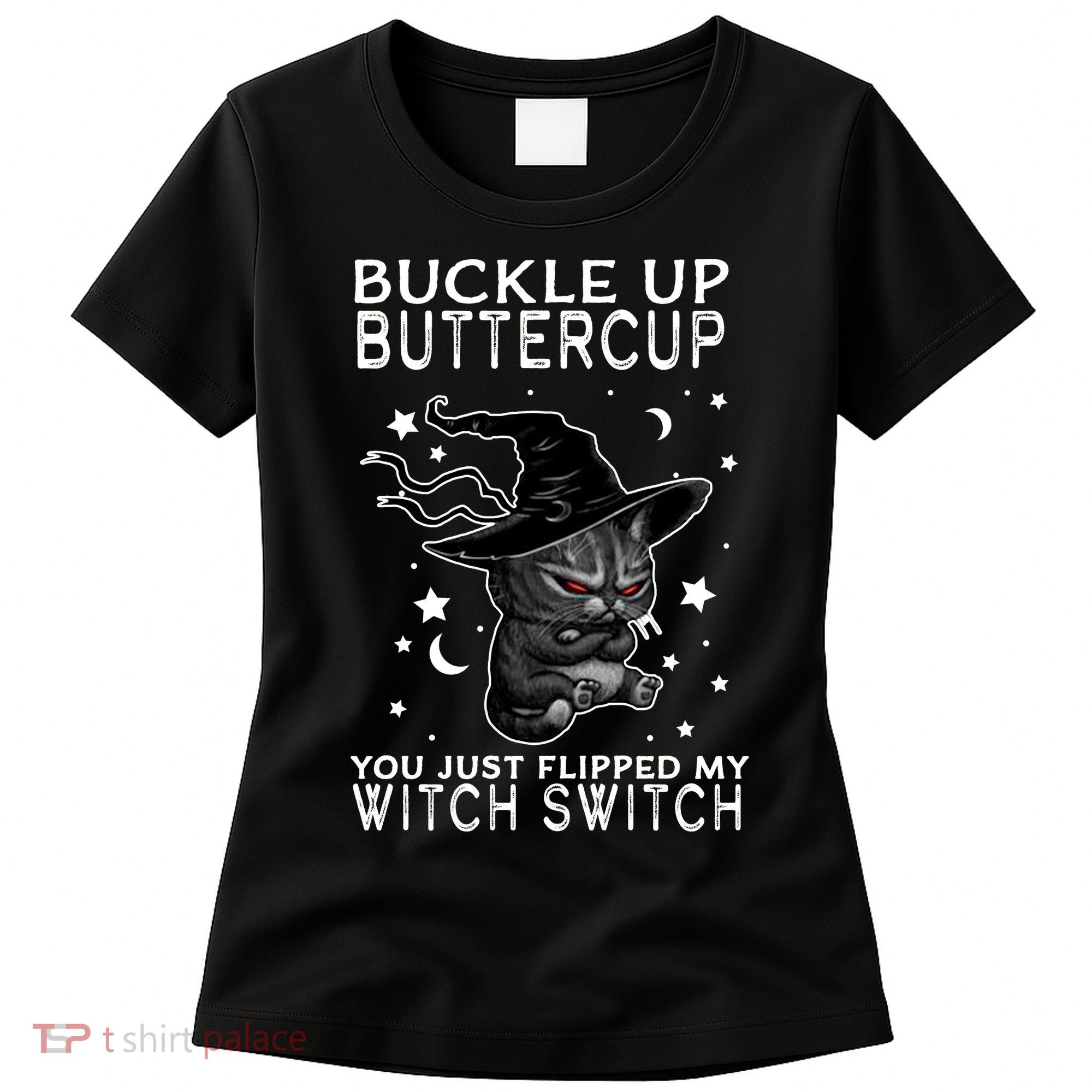 Cat Buckle Up Buttercup You Just Flipped My Witch Switch Women's T-Shirt