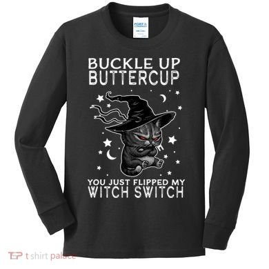 Cat Buckle Up Buttercup You Just Flipped My Witch Switch Kids Long Sleeve Shirt