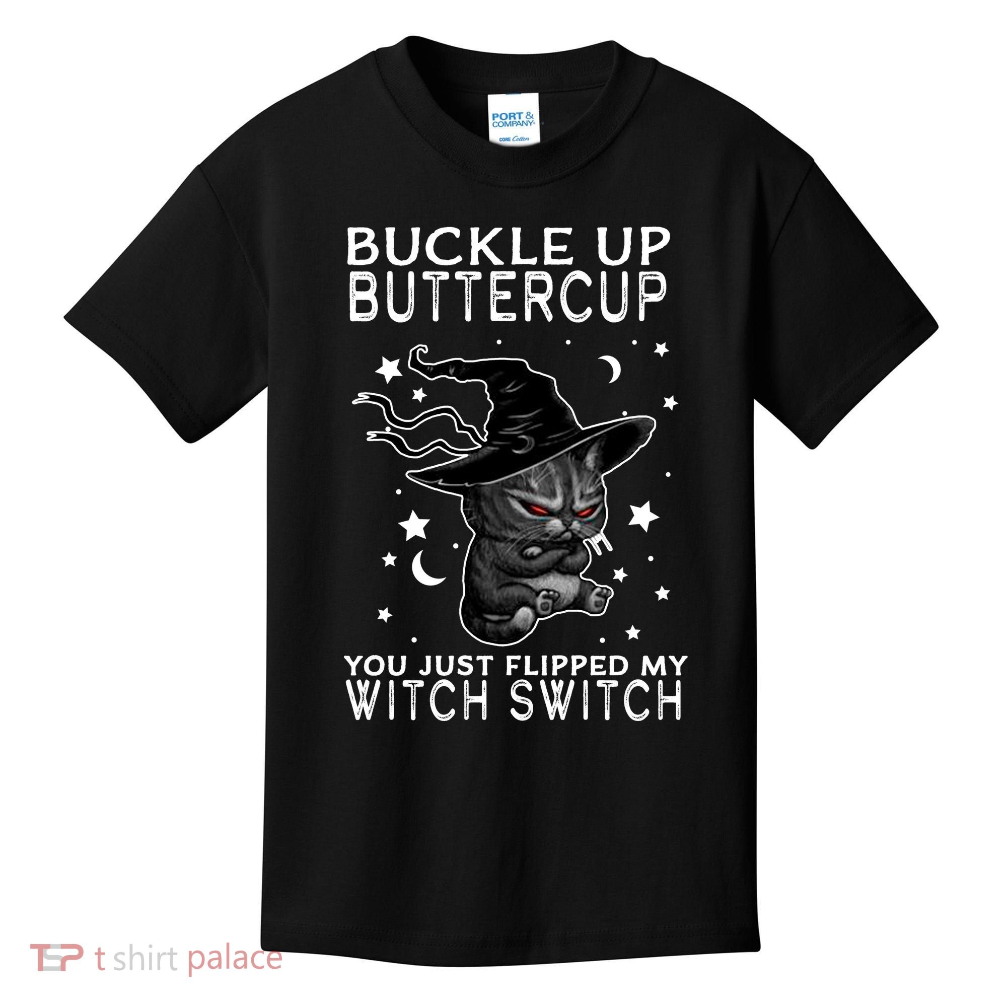 Cat Buckle Up Buttercup You Just Flipped My Witch Switch Kids T-Shirt