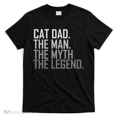 Cat Dad The Man Myth Legend T-Shirt