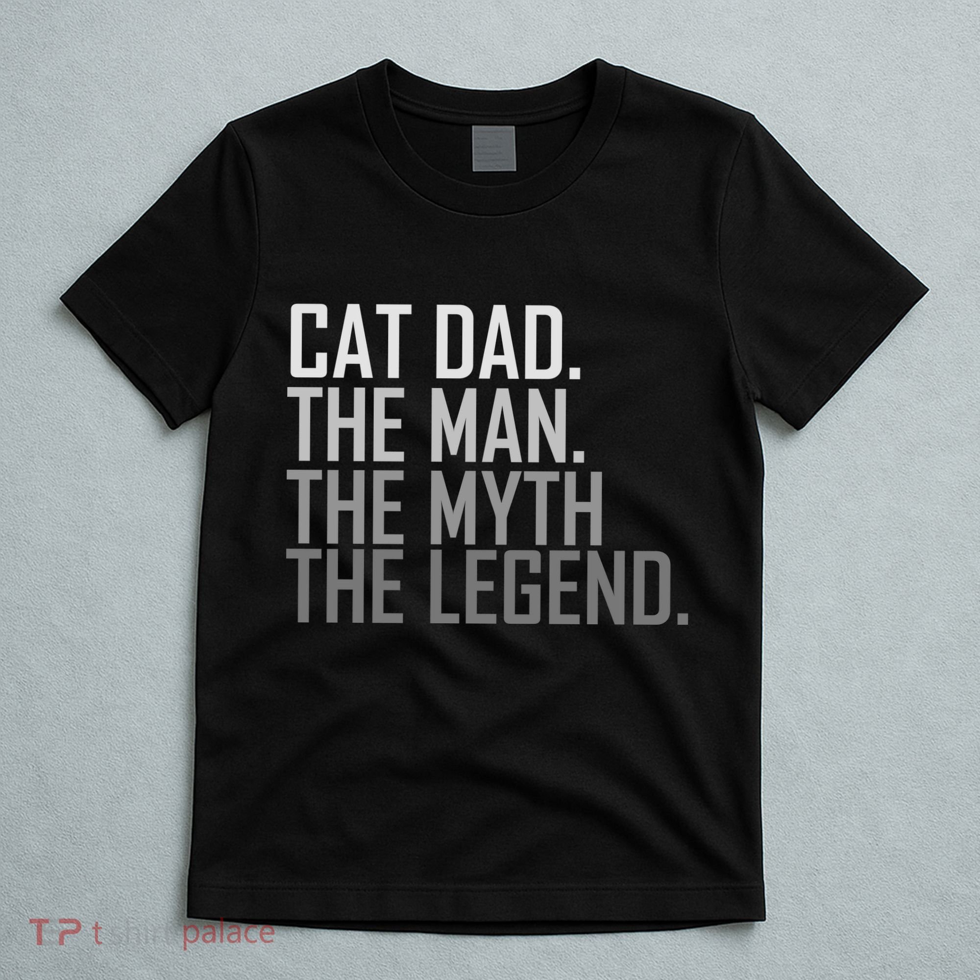 Cat Dad The Man Myth Legend T-Shirt