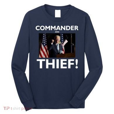 Commander and Thief Joe Biden Long Sleeve Shirt