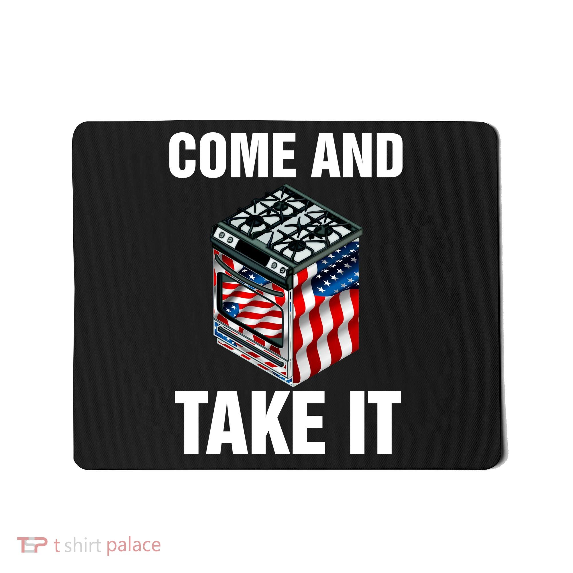 Come And Take President Joe Biden Ban Gas Stoves Funny Mousepad