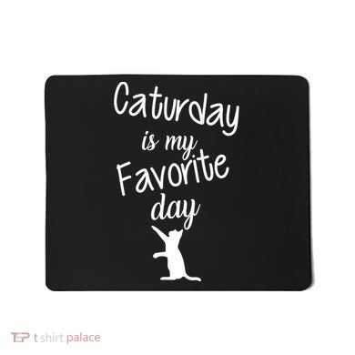 Caturday Is My Favorite Day Mousepad