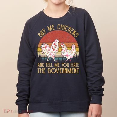 Chickens And Tell Me You Hate The Government Women's Sweatshirt