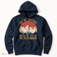 Chickens And Tell Me You Hate The Government Hoodie thumb 0