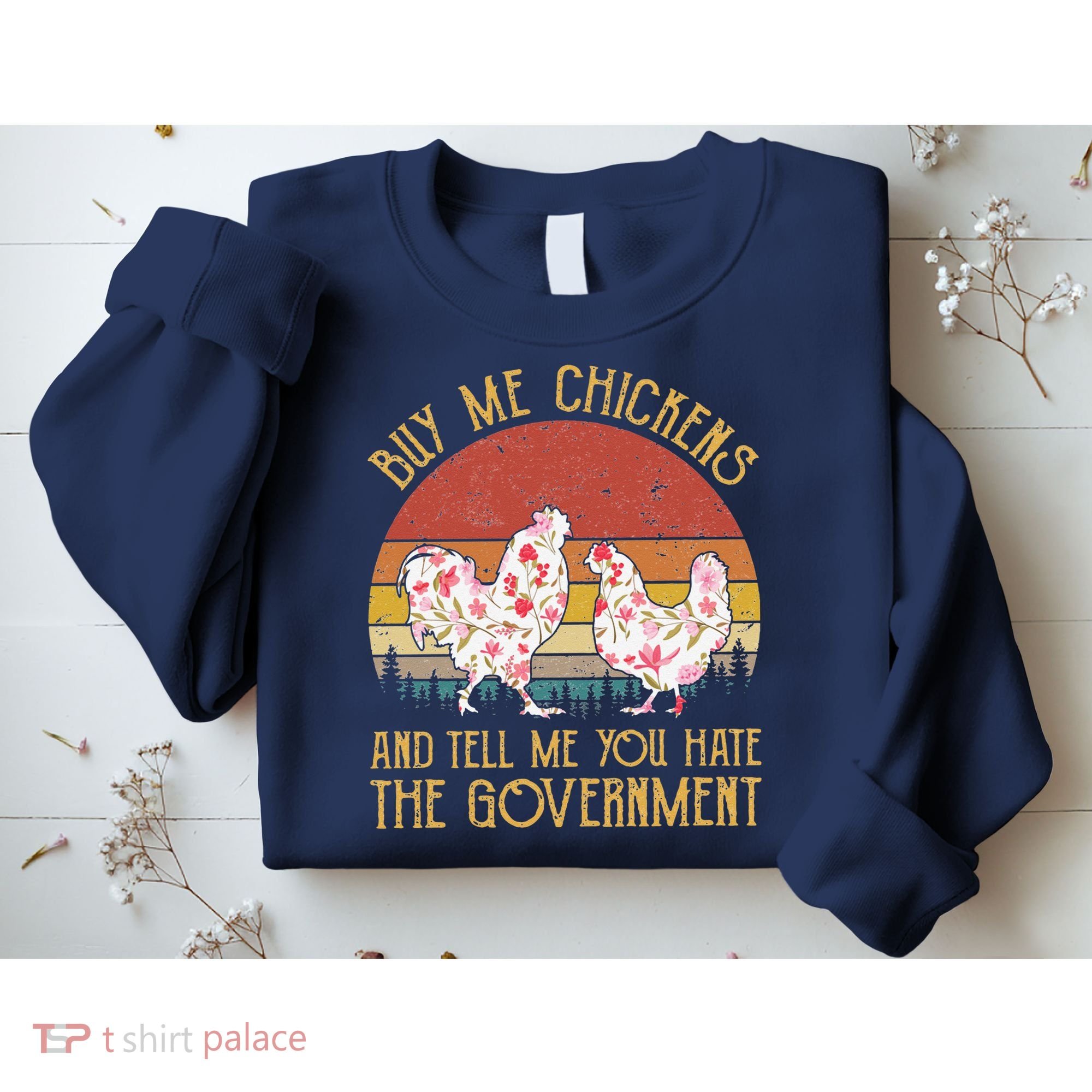 Chickens And Tell Me You Hate The Government Sweatshirt