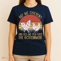 Chickens And Tell Me You Hate The Government T-Shirt thumb 4