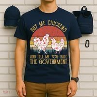 Chickens And Tell Me You Hate The Government T-Shirt thumb 6